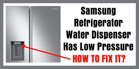 samsung fridge low water pressure|How to Fix Your Samsung Refrigerator Water Dispenser: Simple ...